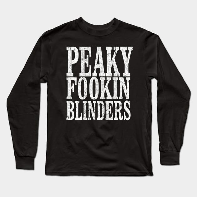 Peaky Fookin' Blinders Long Sleeve T-Shirt by huckblade